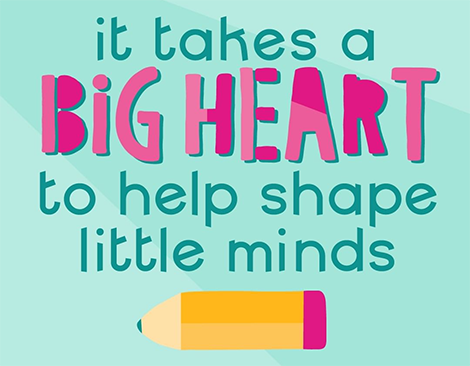 It takes a BIG HEART to help shape little minds