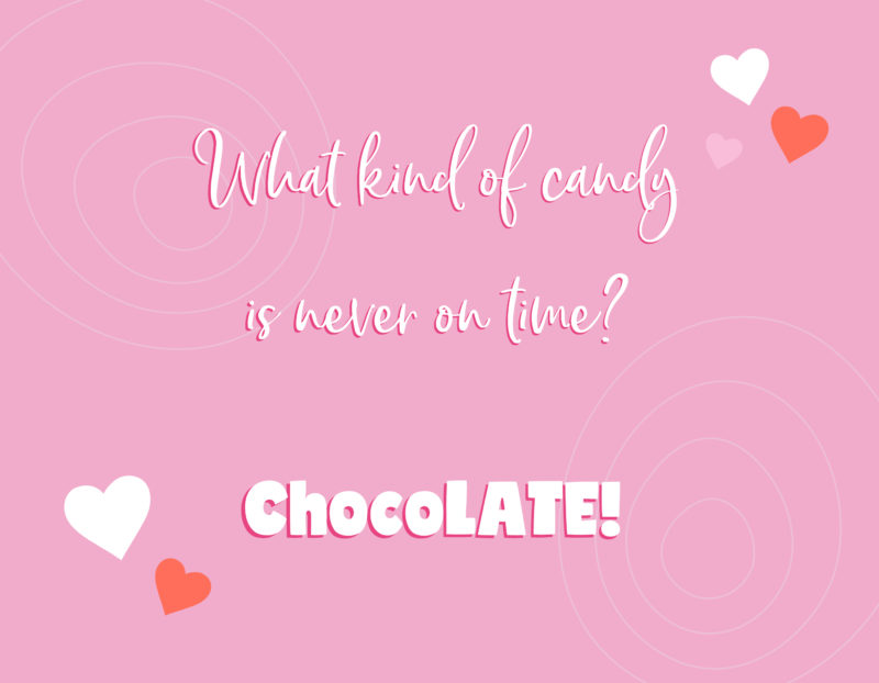 What kind of candy is never on time? - ChocoLATE!